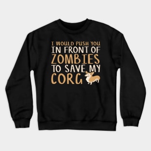 I Would Push You in Front of Zombies to Save My Corgi Funny Corgi Lover Crewneck Sweatshirt